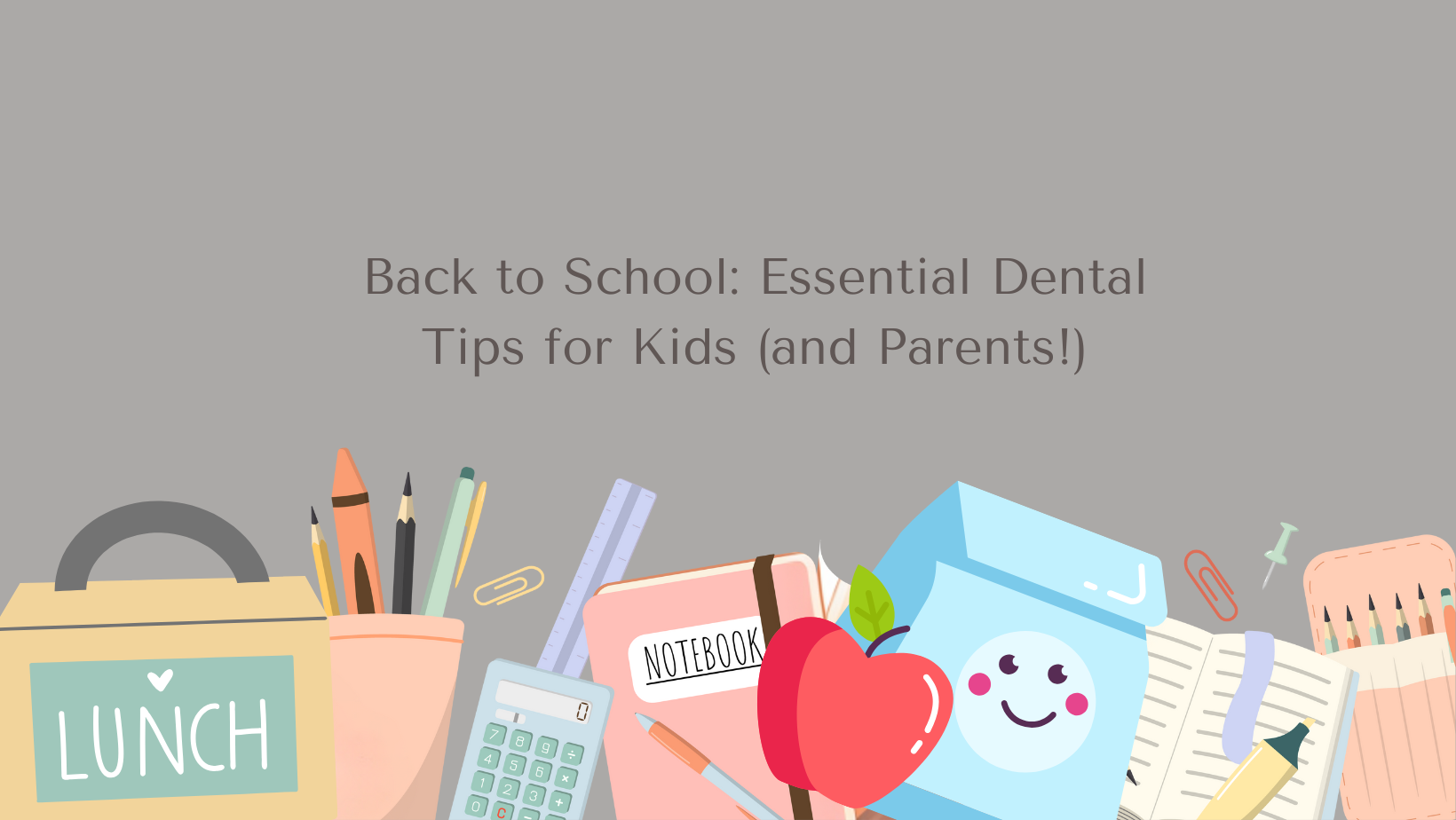 Back to School: Essential Dental Tips for Kids and Parents Back to School: Essential Dental Tips for Kids and Parents